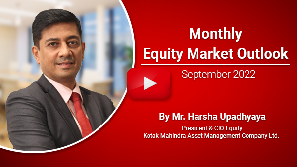 Kotak MF - Monthly Equity Market Outlook - September 2022